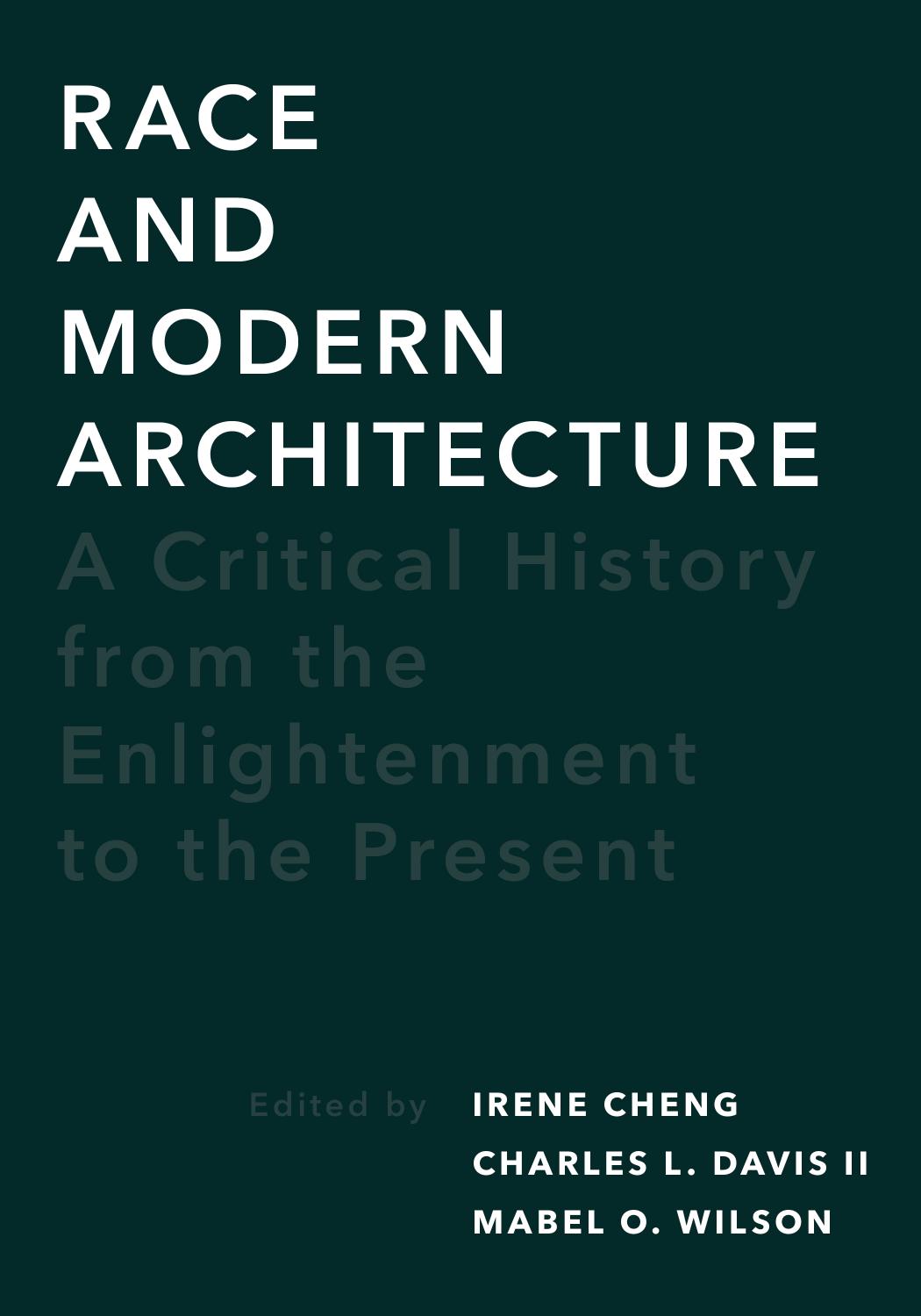 Race and Modern Architecture: A Critical History from the Enlightenment to the Present by Irene Cheng (editor) Charles L. Davis II (editor) Mabel O. Wilson (editor)
