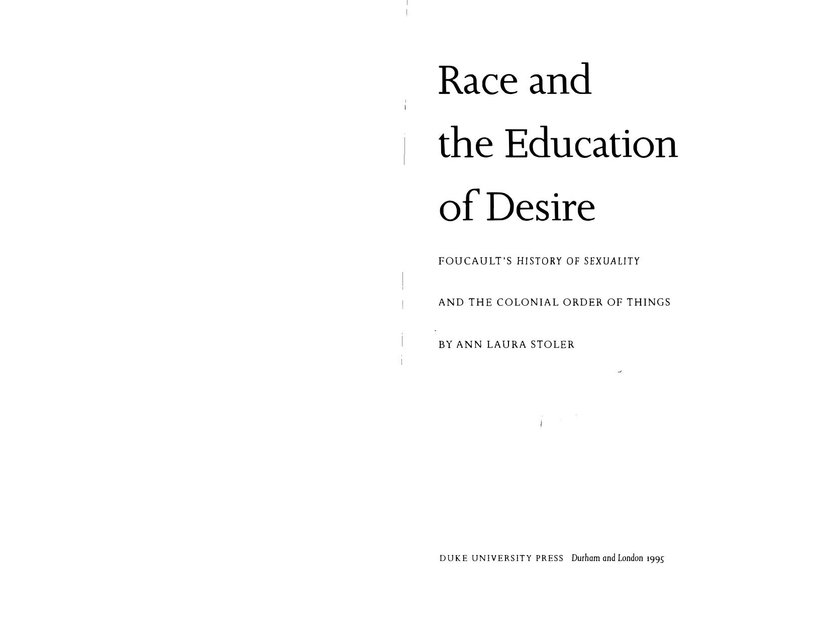 Race and the Education of Desire: Foucault’s History of Sexuality and the Colonial Order of Things by Ann Laura Stoler