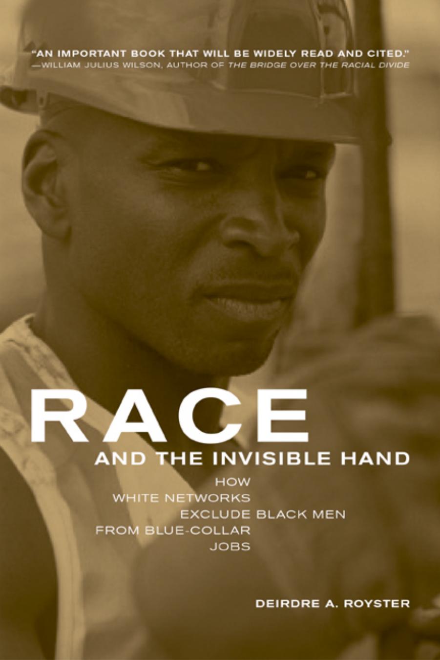 Race and the Invisible Hand: How White Networks Exclude Black Men from Blue-Collar Jobs (George Gund Foundation Book in African American Studies) by Deirdre A. Royster