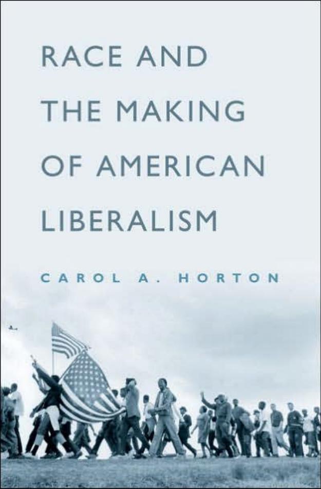 Race and the Making of American Liberalism by Carol A. Horton