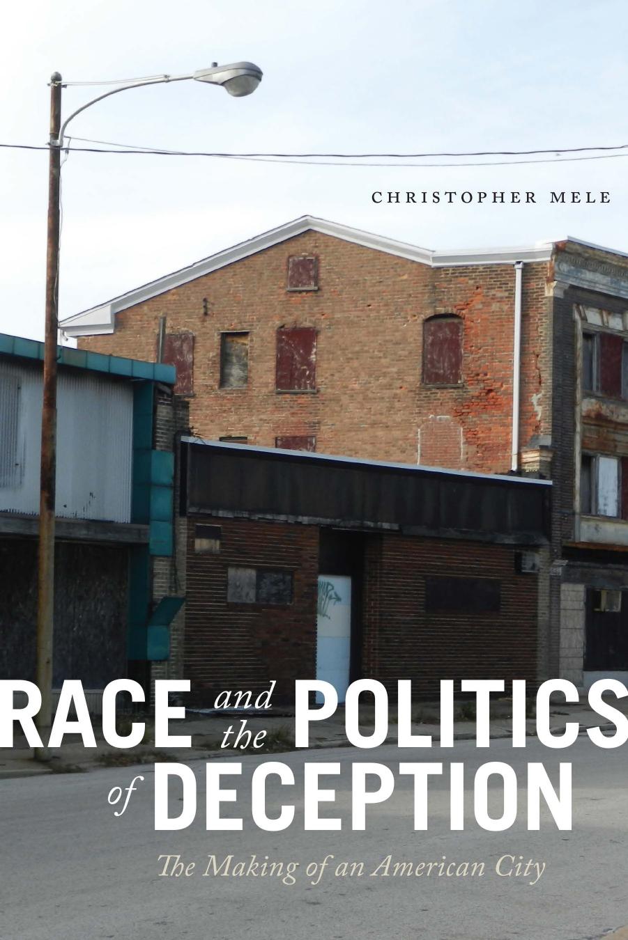 Race and the Politics of Deception: The Making of an American City by Christopher Mele