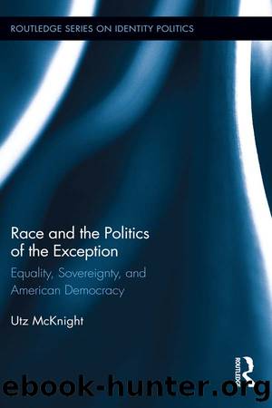 Race and the Politics of the Exception: Equality, Sovereignty, and American Democracy by Utz McKnight