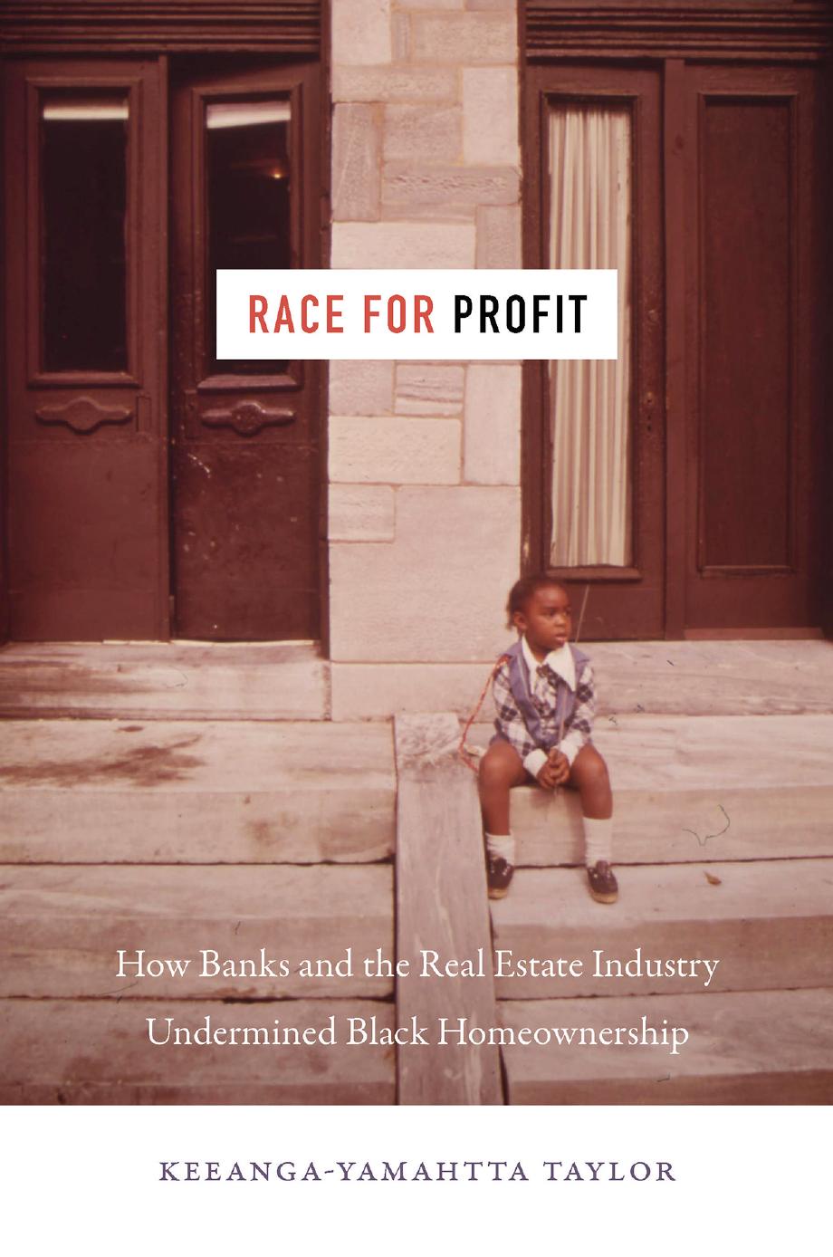 Race for Profit: How Banks and the Real Estate Industry Undermined Black Homeownership by Keeanga-Yamahtta Taylor