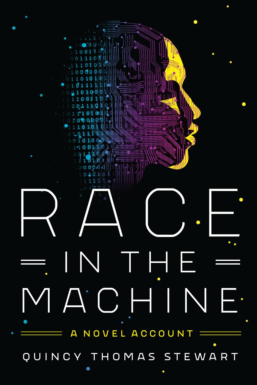 Race in the Machine: A Novel Account by Quincy Thomas Stewart