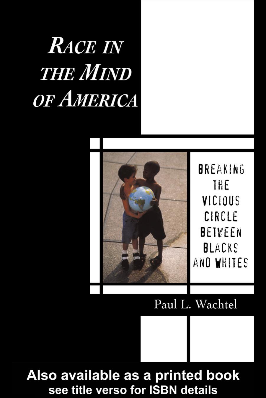 Race in the Mind of America: Breaking the Vicious Circle Between Blacks and Whites by Paul L. Wachtel