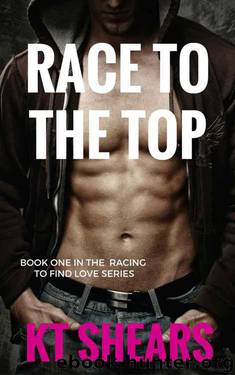 Race to the Top: Book one in the Racing to Find Love series by KT Shears
