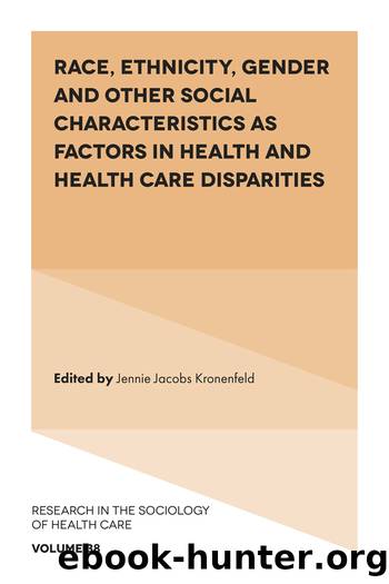 Race, Ethnicity, Gender and Other Social Characteristics as Factors in Health and Health Care Disparities by Jennie Jacobs Kronenfeld