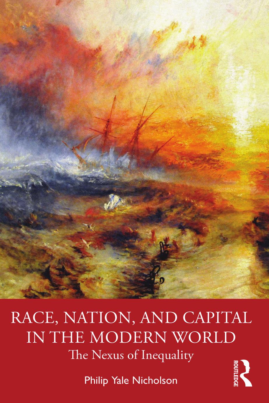 Race, Nation, and Capital in the Modern World: The Nexus of Inequality by Philip Yale Nicholson
