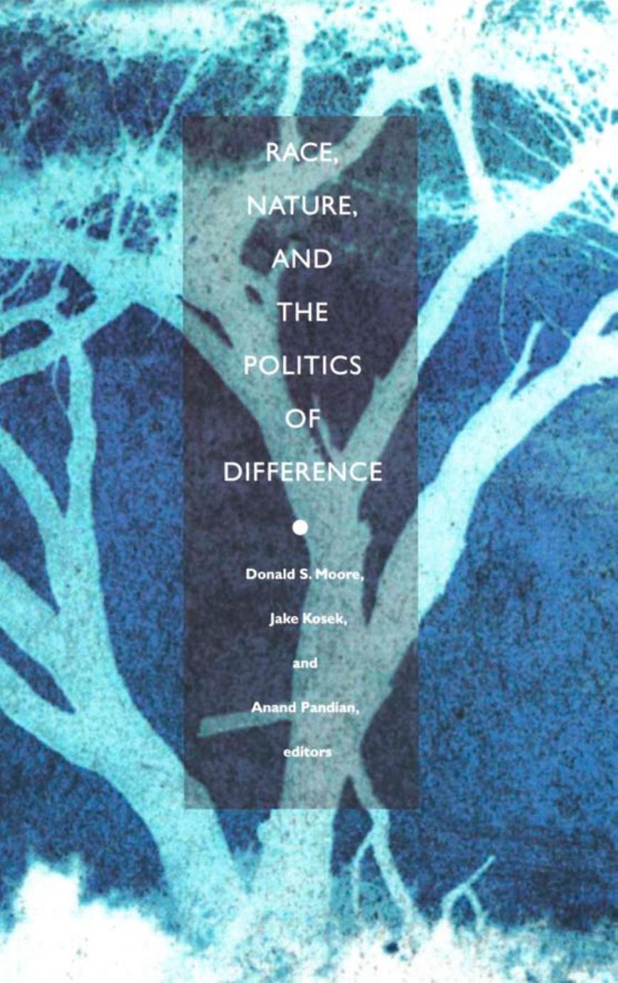 Race, Nature, and the Politics of Difference by Donald S. Moore; Jake Kosek; Anand Pandian