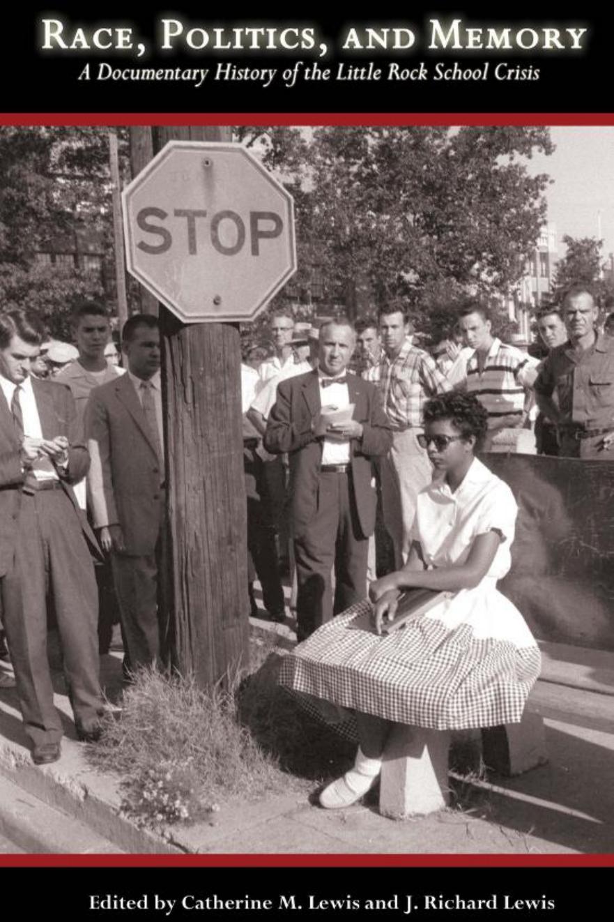 Race, Politics, and Memory : A Documentary History of the Little Rock School Crisis by Catherine M. Lewis; J. Richard Lewis