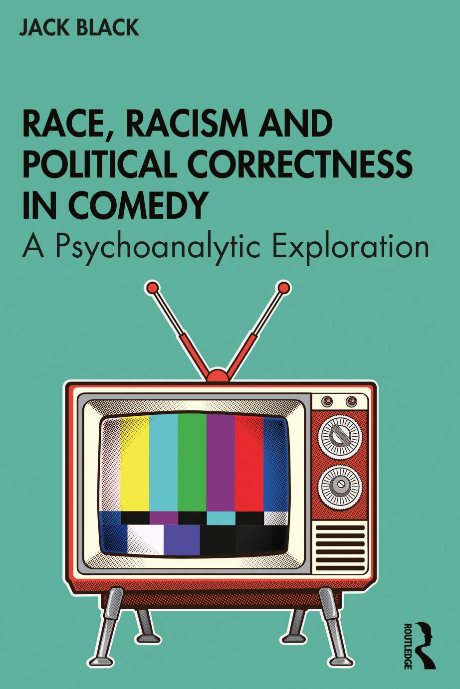 Race, Racism and Political Correctness in Comedy: A Psychoanalytic Exploration by Jack Black