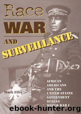 Race, War, and Surveillance: African Americans and the United States Government During World War I by Ellis Mark