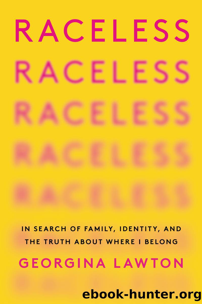 Raceless : In Search of Family, Identity, and the Truth About Where I Belong (9780063009493) by Lawton Georgina