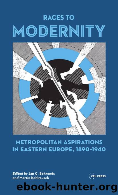 Races to Modernity : Metropolitan Aspirations in Eastern Europe, 1890-1940 by Jan C. Behrends; Martin Kohlrausch
