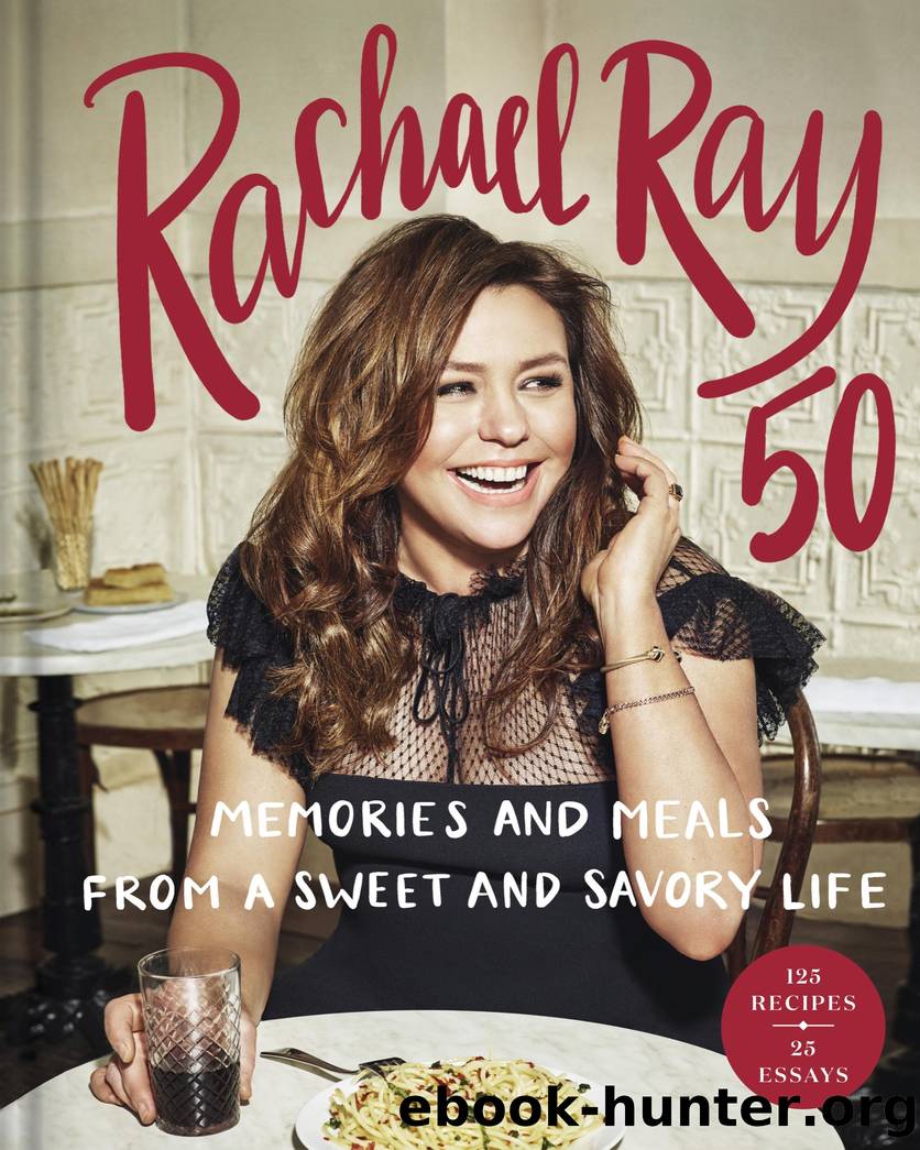 Rachael Ray 50 : Memories and Meals from a Sweet and Savory Life: a Cookbook (9781984818003) by Ray Rachael