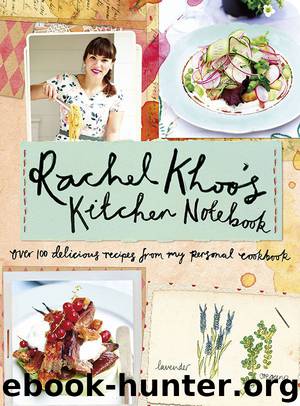 Rachel Khoo's Kitchen Notebook: Over 100 Delicious Recipes from My Personal Cookbook by Rachel Khoo