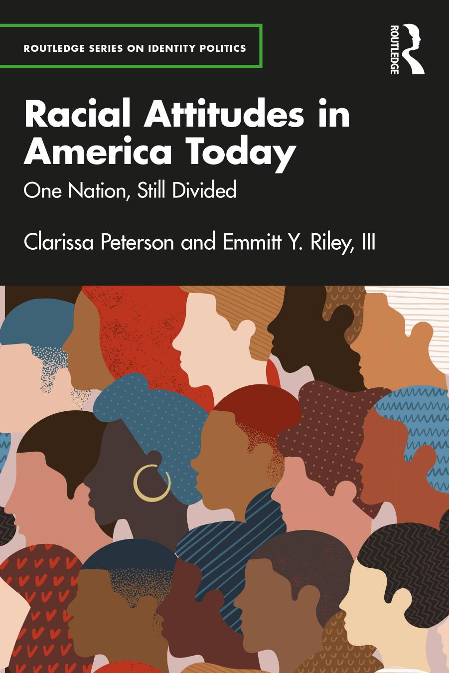 Racial Attitudes in America Today: One Nation, Still Divided by Clarissa Peterson and Emmitt Y. Riley III
