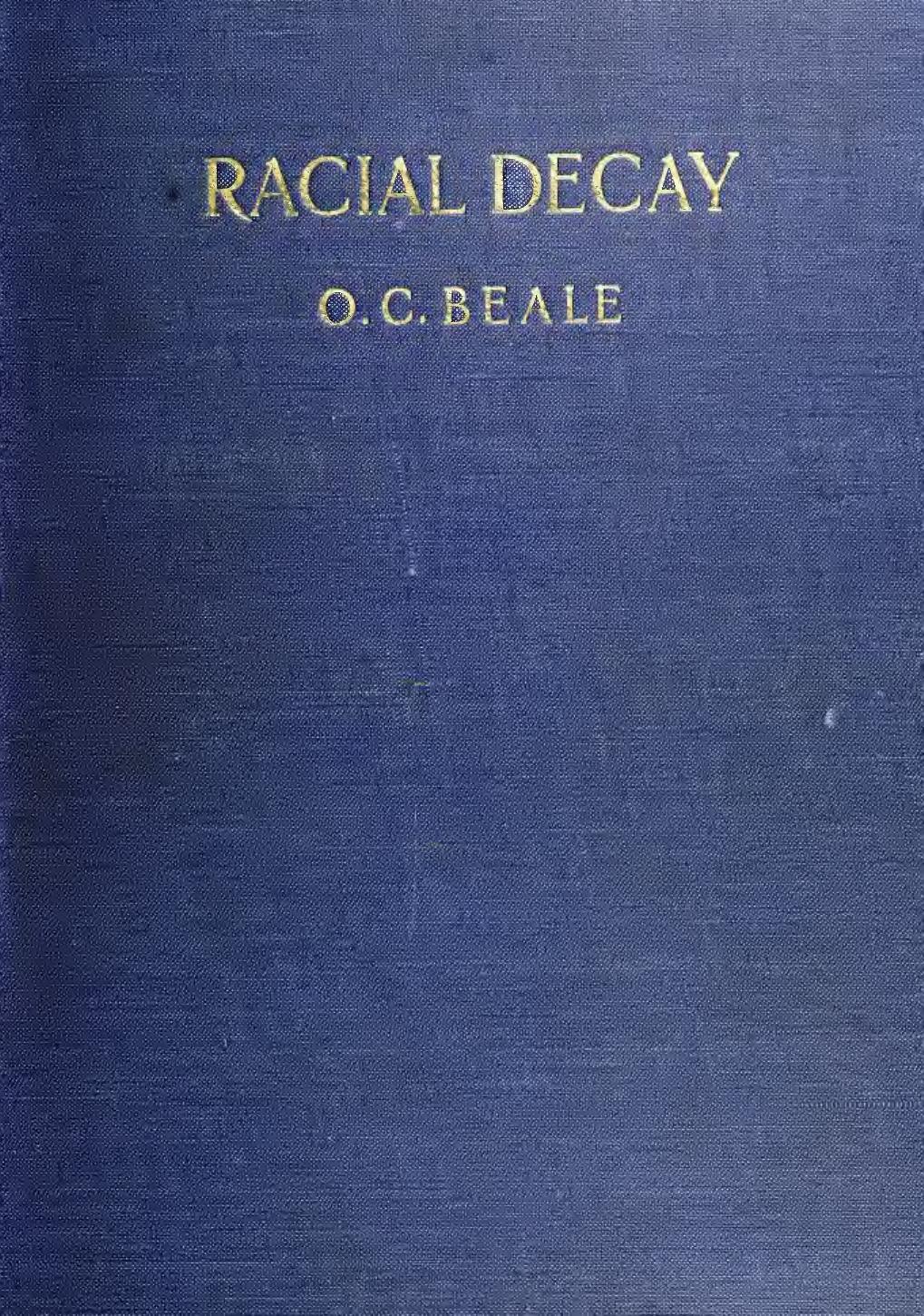 Racial decay; a compilation of evidence from world sources by Beale Octavius Charles b. 1850