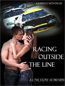 Racing Outside the Line: A Love Story at 190 Mph by Kimberly Montague