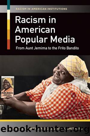 Racism in American Popular Media: From Aunt Jemima to the Frito Bandito by Brian D. Behnken & Gregory D. Smithers