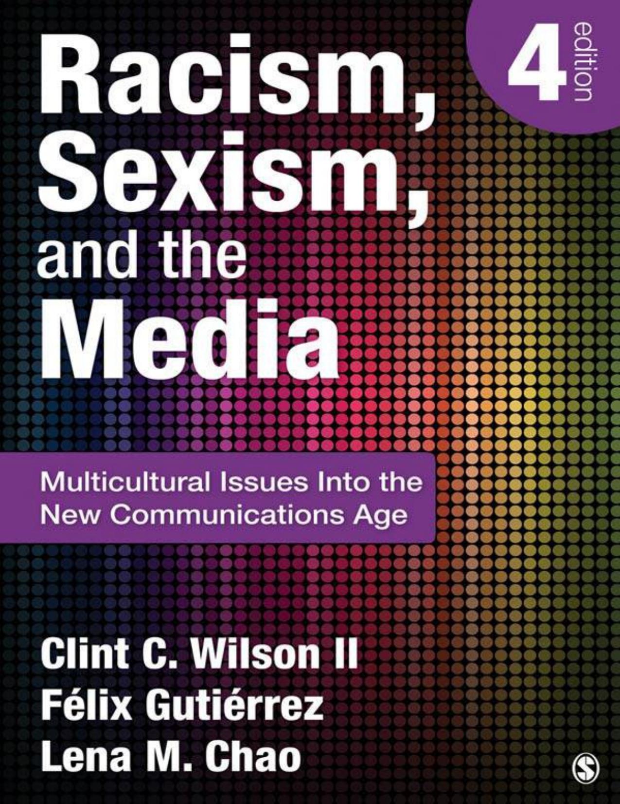 Racism, Sexism, and the Media: Multicultural Issues Into the New Communications Age by Clint C. Wilson Felix Gutierrez Lena M. Chao