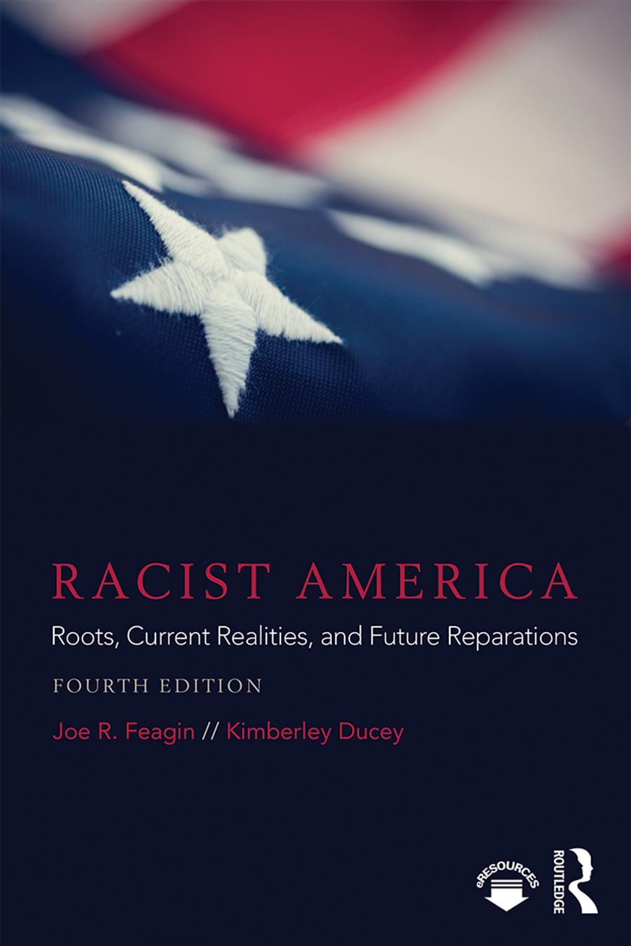 Racist America: Roots, Current Realities, and Future Reparations by Joe R. Feagin Kimberley Ducey