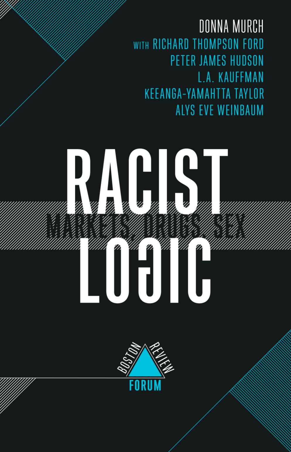 Racist Logic: Markets, Drugs, Sex (Boston Review / Forum 10) by Unknow