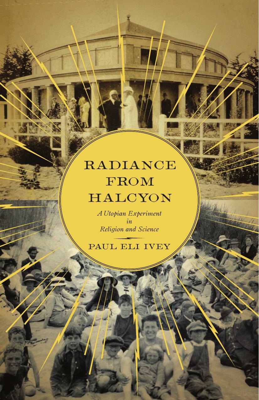 Radiance from Halcyon: A Utopian Experiment in Religion and Science by Paul Eli Ivey