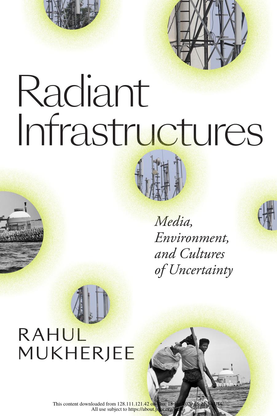 Radiant Infrastructure: Media, Environment, and Cultures of Uncertainty by Rahul Mukherjee