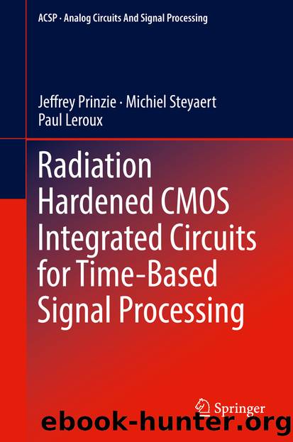 Radiation Hardened CMOS Integrated Circuits for Time-Based Signal Processing by Jeffrey Prinzie Michiel Steyaert & Paul Leroux