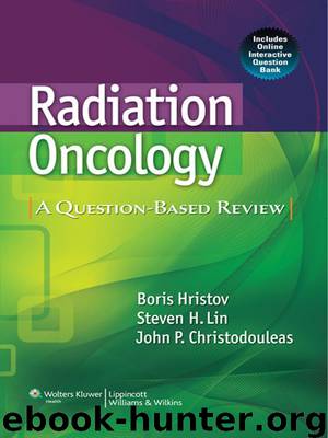 Radiation Oncology: A Question-Based Review by Hristov Boris & Lin Steven H. & Christodouleas John P