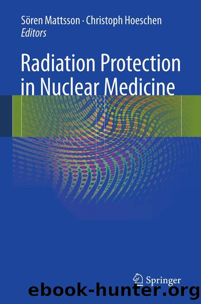 Radiation Protection in Nuclear Medicine by Sören Mattsson & Christoph Hoeschen