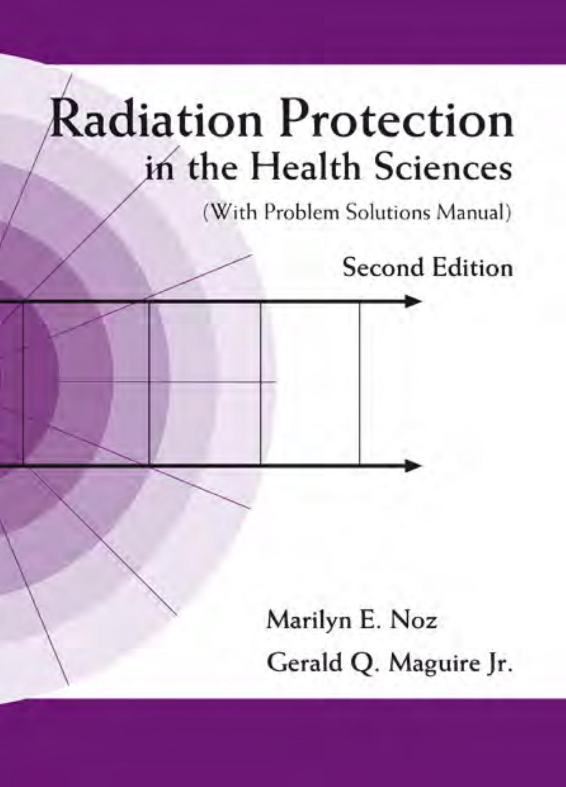Radiation Protection in the Health Sciences: With Problem Solutions Manual by Marilyn E. Noz Gerald Q. Maguire