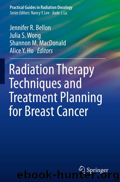 Radiation Therapy Techniques and Treatment Planning for Breast Cancer by Jennifer R. Bellon Julia S. Wong Shannon M. MacDonald & Alice Y. Ho