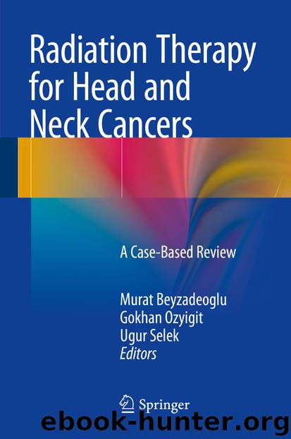 Radiation Therapy for Head and Neck Cancers by Murat Beyzadeoglu Gokhan Ozyigit & Ugur Selek