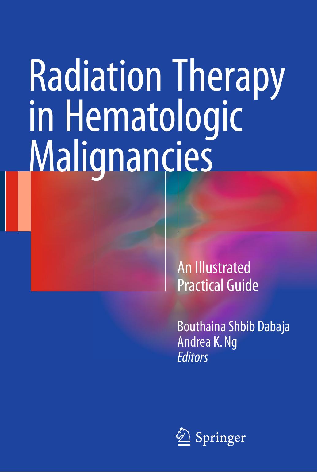 Radiation Therapy in Hematologic Malignancies: An Illustrated Practical Guide by Unknow