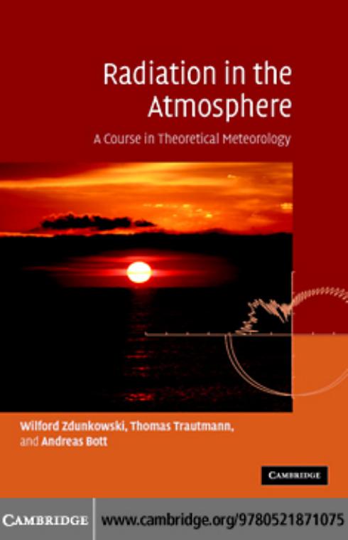 Radiation in the atmosphere: a course in theoretical meteorology by Zdunkowski W. Trautmann T. Bott A