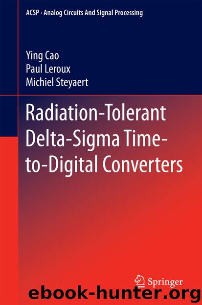Radiation-Tolerant Delta-Sigma Time-to-Digital Converters by Ying Cao Paul Leroux & Michiel Steyaert