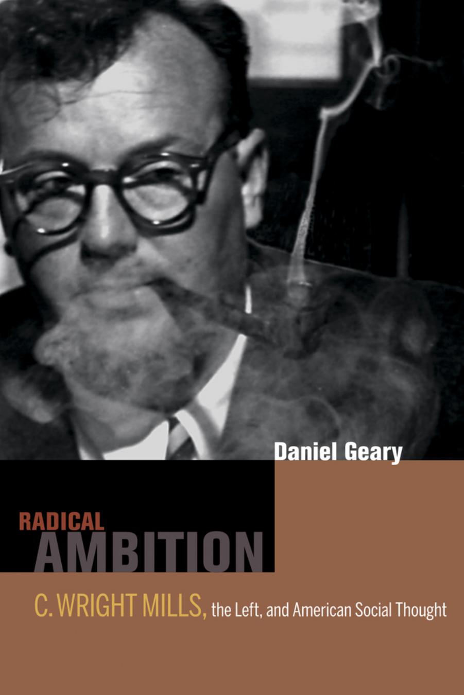 Radical Ambition: C. Wright Mills, the Left, and American Social Thought by Daniel Geary