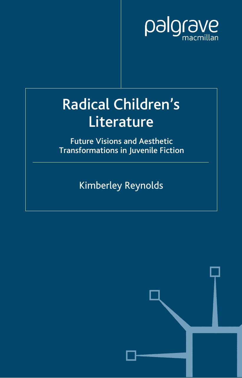 Radical Children's Literature: Future Visions and Aesthetic Transformations in Juvenile Fiction by Kimberley Reynolds