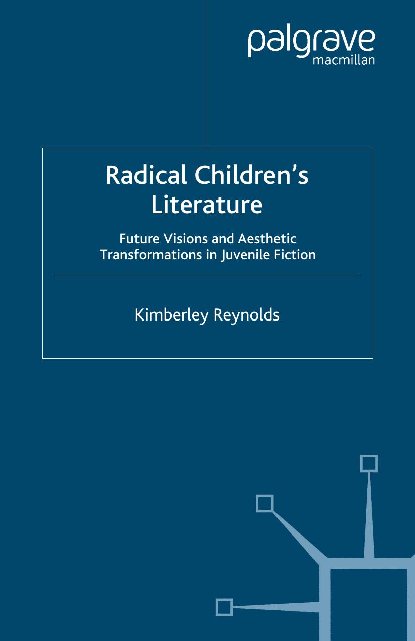 Radical Childrenâs Literature: Future Visions and Aesthetic Transformations in Juvenile Fiction by Kimberley Reynolds (auth.)