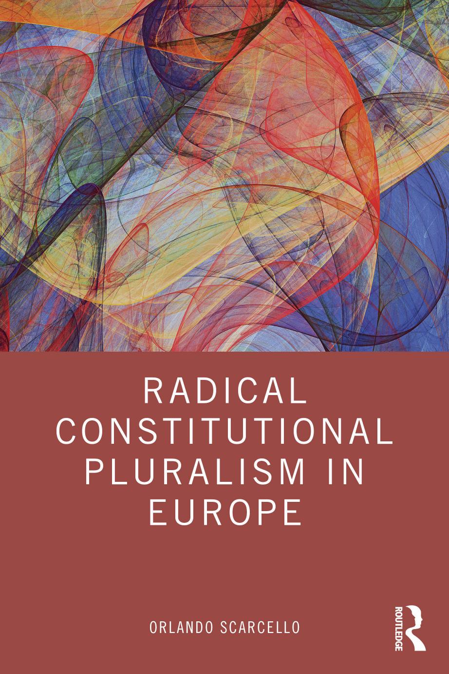 Radical Constitutional Pluralism in Europe by Orlando Scarcello