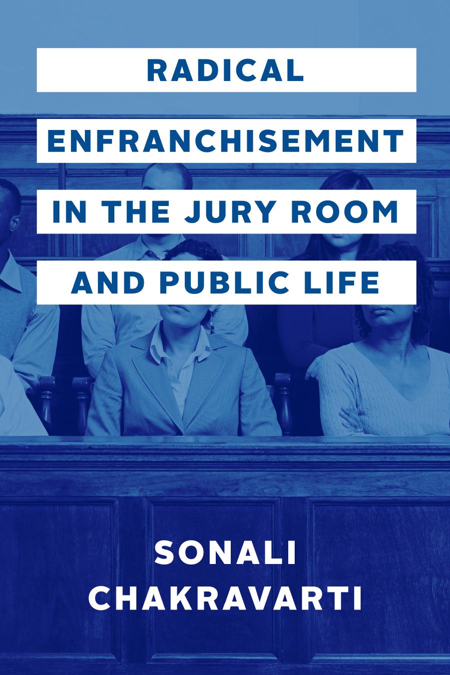 Radical Enfranchisement in the Jury Room and Public Life by Sonali Chakravarti