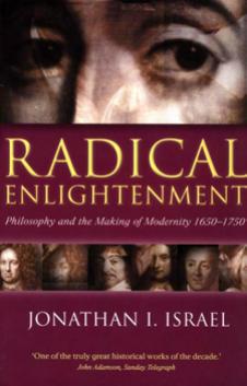 Radical Enlightenment: Philosophy and the Making of Modernity 1650-1750 by Jonathan I. Israel