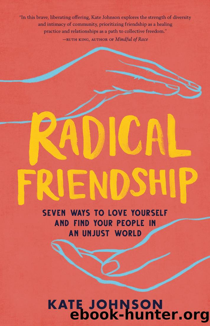 Radical Friendship: Seven Ways to Love Yourself and Find Your People in an Unjust World by Kate Johnson