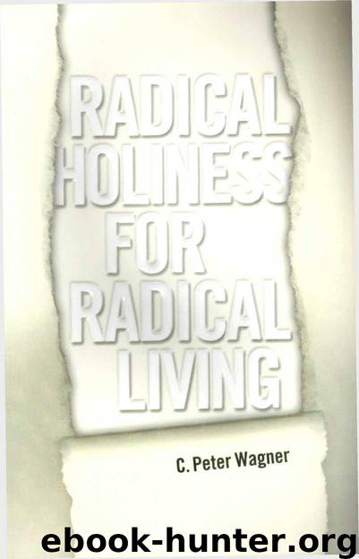 Radical Holiness for Radical Living by C. Peter Wagner