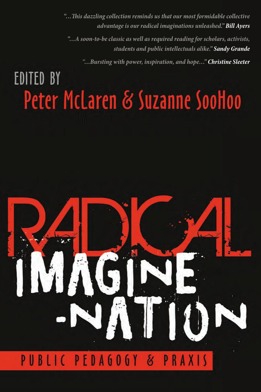 Radical Imagine-Nation: Public Pedagogy & Praxis by Peter McLaren (editor) Suzanne SooHoo (editor)