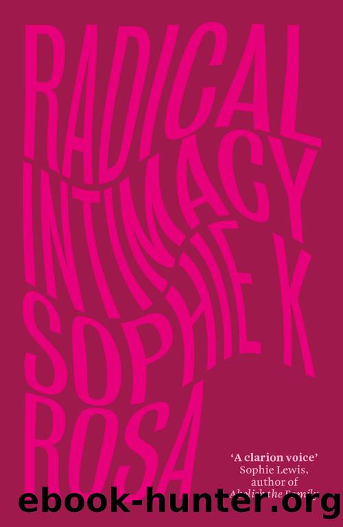 Radical Intimacy by Sophie K Rosa
