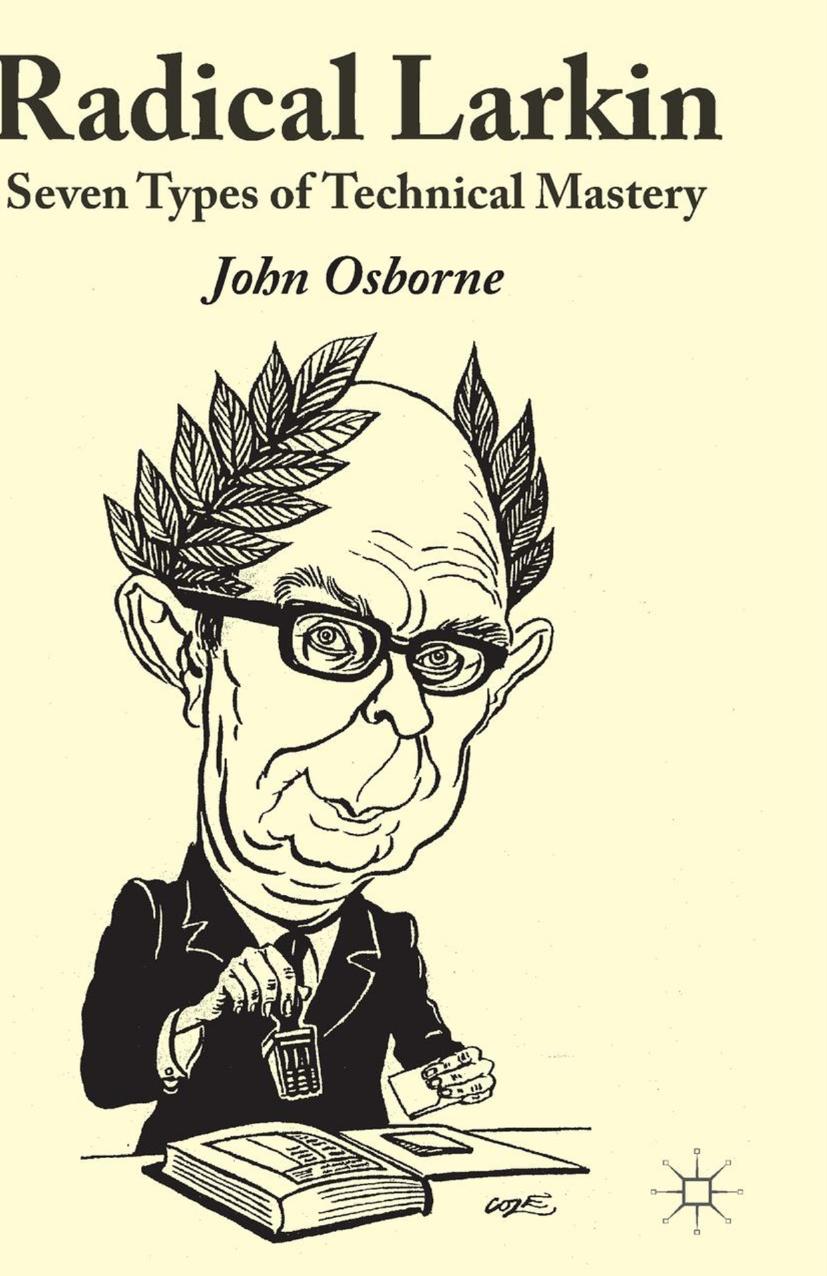 Radical Larkin: Seven Types of Technical Mastery by John Osborne (auth.)