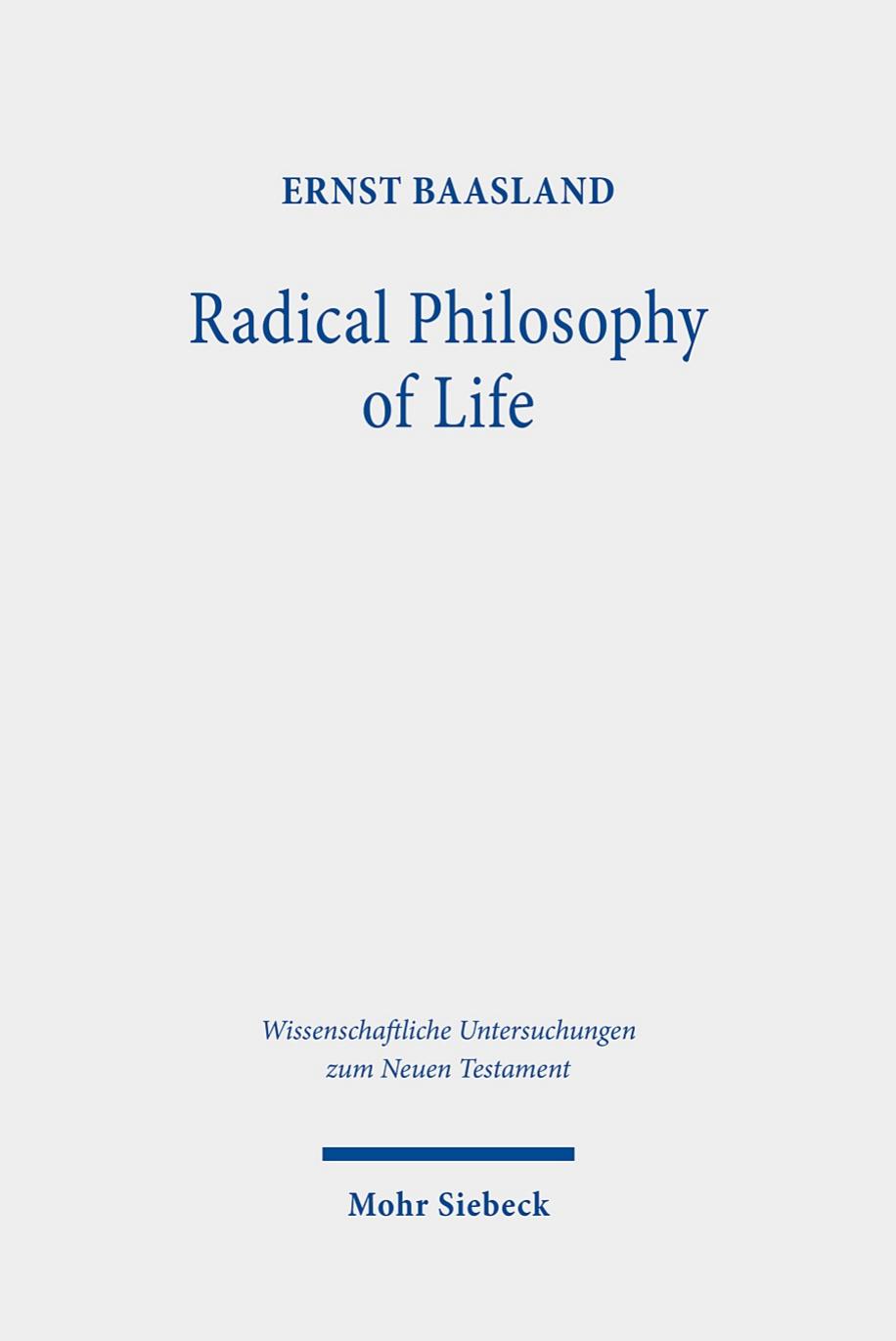 Radical Philosophy of Life: Studies on the Sermon on the Mount (Wissenschaftliche Untersuchungen Zum Neuen Testament) by Ernst Baasland